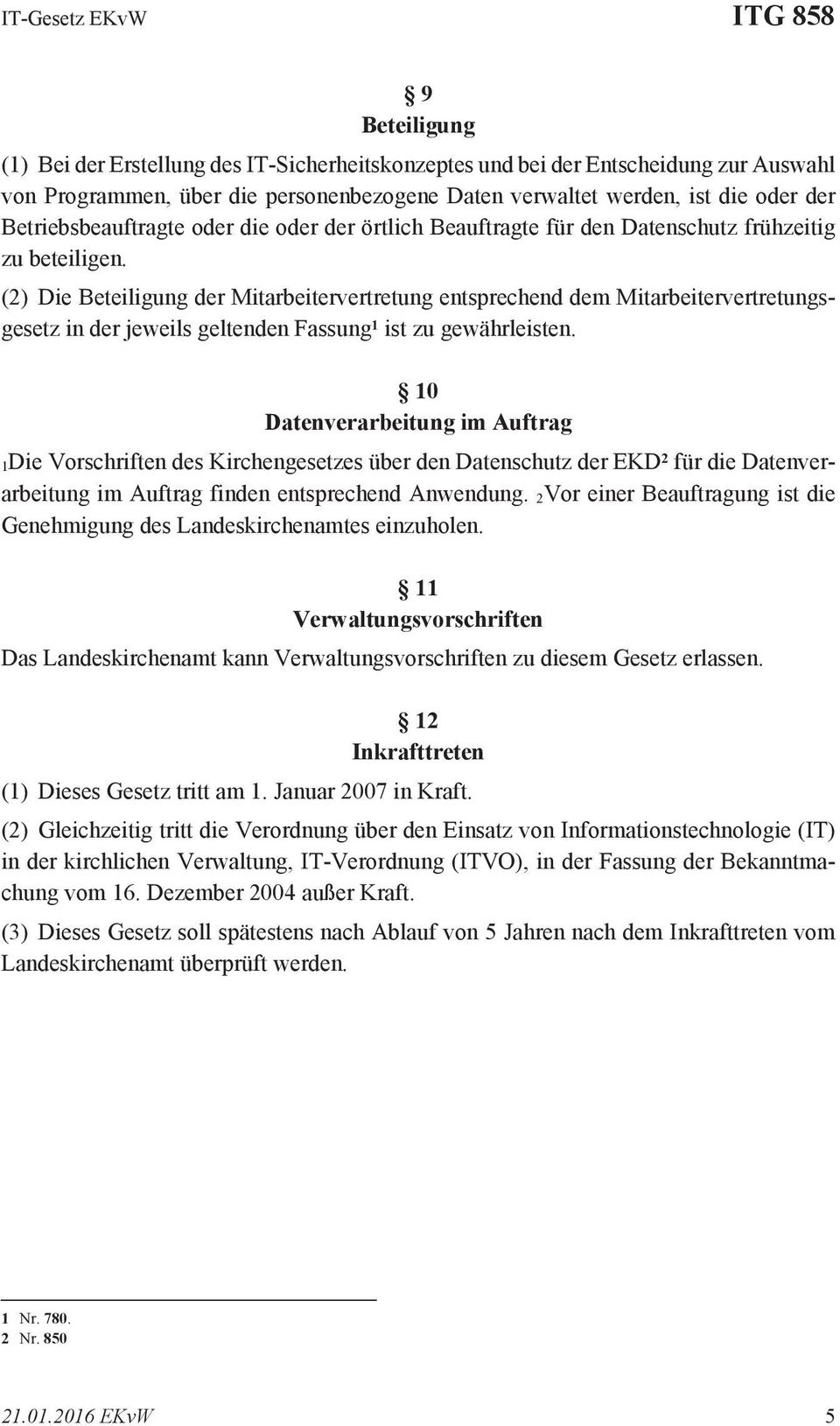 (2) Die Beteiligung der Mitarbeitervertretung entsprechend dem Mitarbeitervertretungsgesetz in der jeweils geltenden Fassung 1 ist zu gewährleisten.