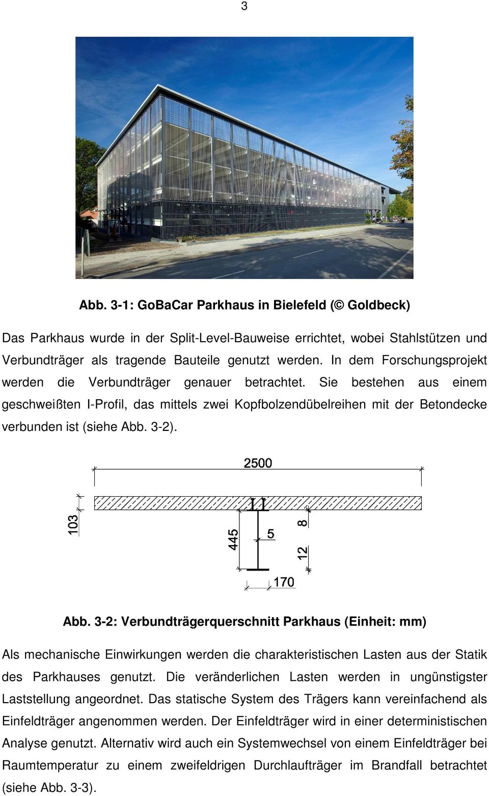3-2). Abb. 3-2: Verbundträgerquerschnitt Parkhaus (Einheit: mm) Als mechanische Einwirkungen werden die charakteristischen Lasten aus der Statik des Parkhauses genutzt.