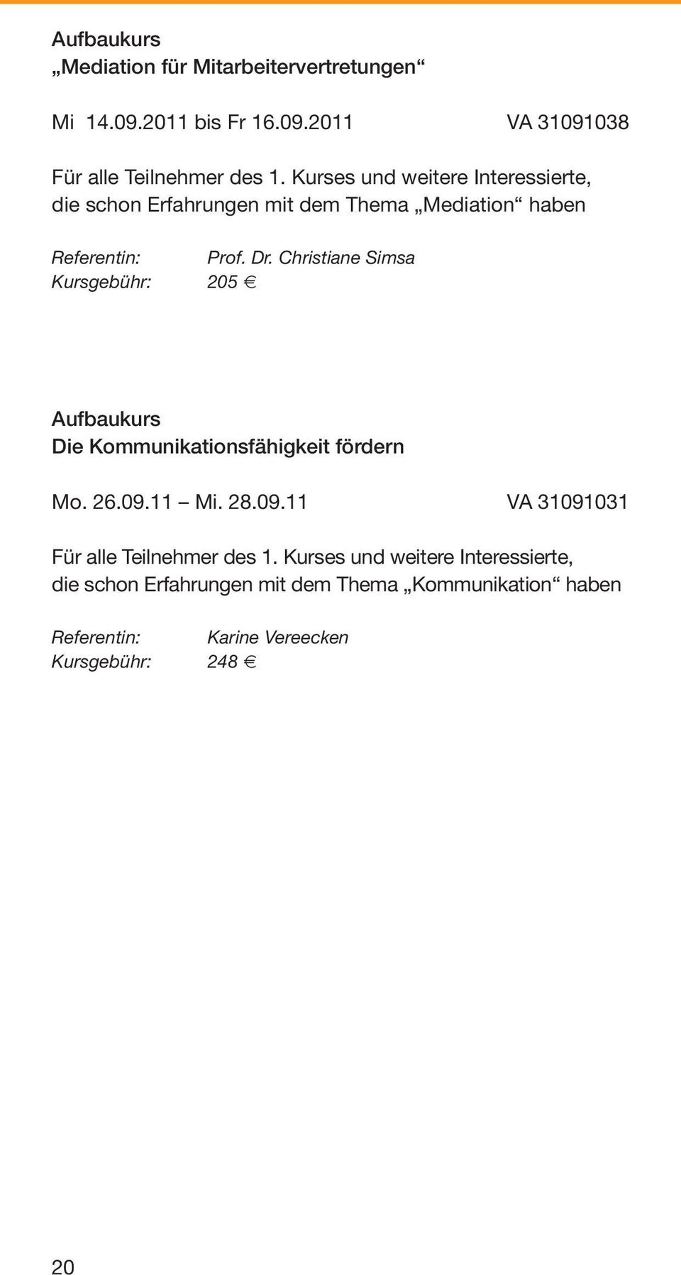 Christiane Simsa Kursgebühr: 205 Aufbaukurs Die Kommunikationsfähigkeit fördern Mo. 26.09.