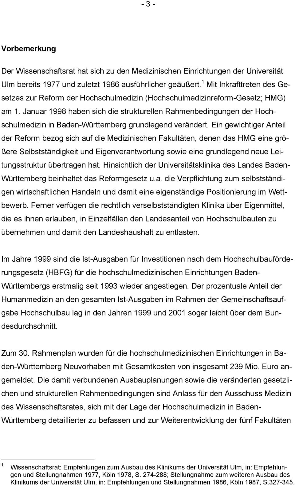 Januar 1998 haben sich die strukturellen Rahmenbedingungen der Hochschulmedizin in Baden-Württemberg grundlegend verändert.