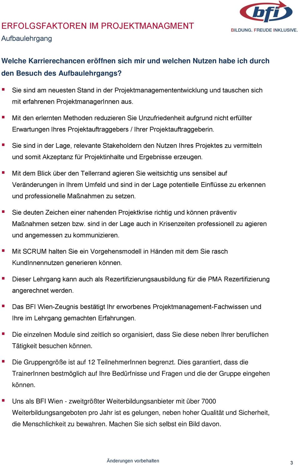 Mit den erlernten Methoden reduzieren Sie Unzufriedenheit aufgrund nicht erfüllter Erwartungen Ihres Projektauftraggebers / Ihrer Projektauftraggeberin.