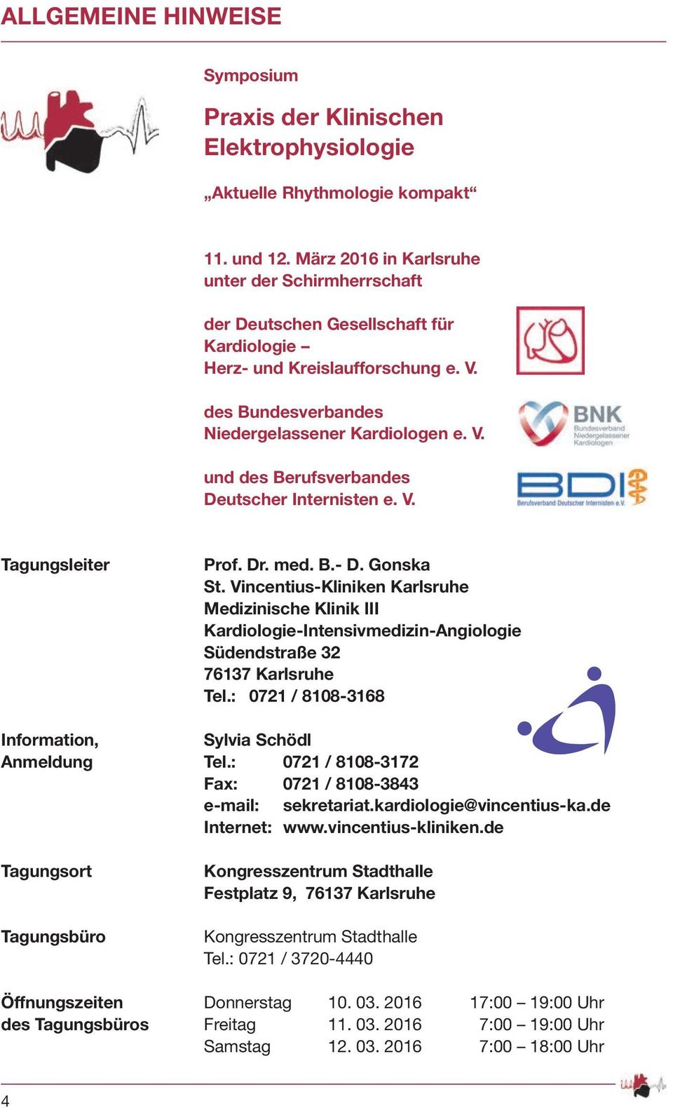 V. Tagungsleiter Prof. Dr. med. B.- D. Gonska St. Vincentius-Kliniken Karlsruhe Medizinische Klinik III Kardiologie-Intensivmedizin-Angiologie Südendstraße 32 76137 Karlsruhe Tel.