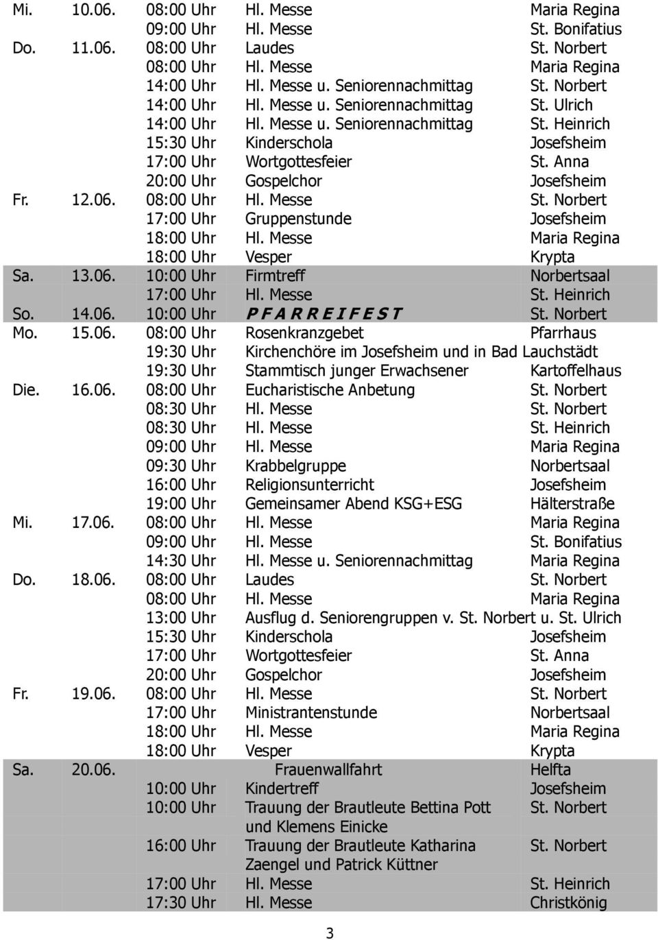 Anna 20:00 Uhr Gospelchor Josefsheim Fr. 12.06. 08:00 Uhr Hl. Messe St. Norbert 17:00 Uhr Gruppenstunde Josefsheim 18:00 Uhr Hl. Messe Maria Regina 18:00 Uhr Vesper Krypta Sa. 13.06. 10:00 Uhr Firmtreff Norbertsaal 17:00 Uhr Hl.