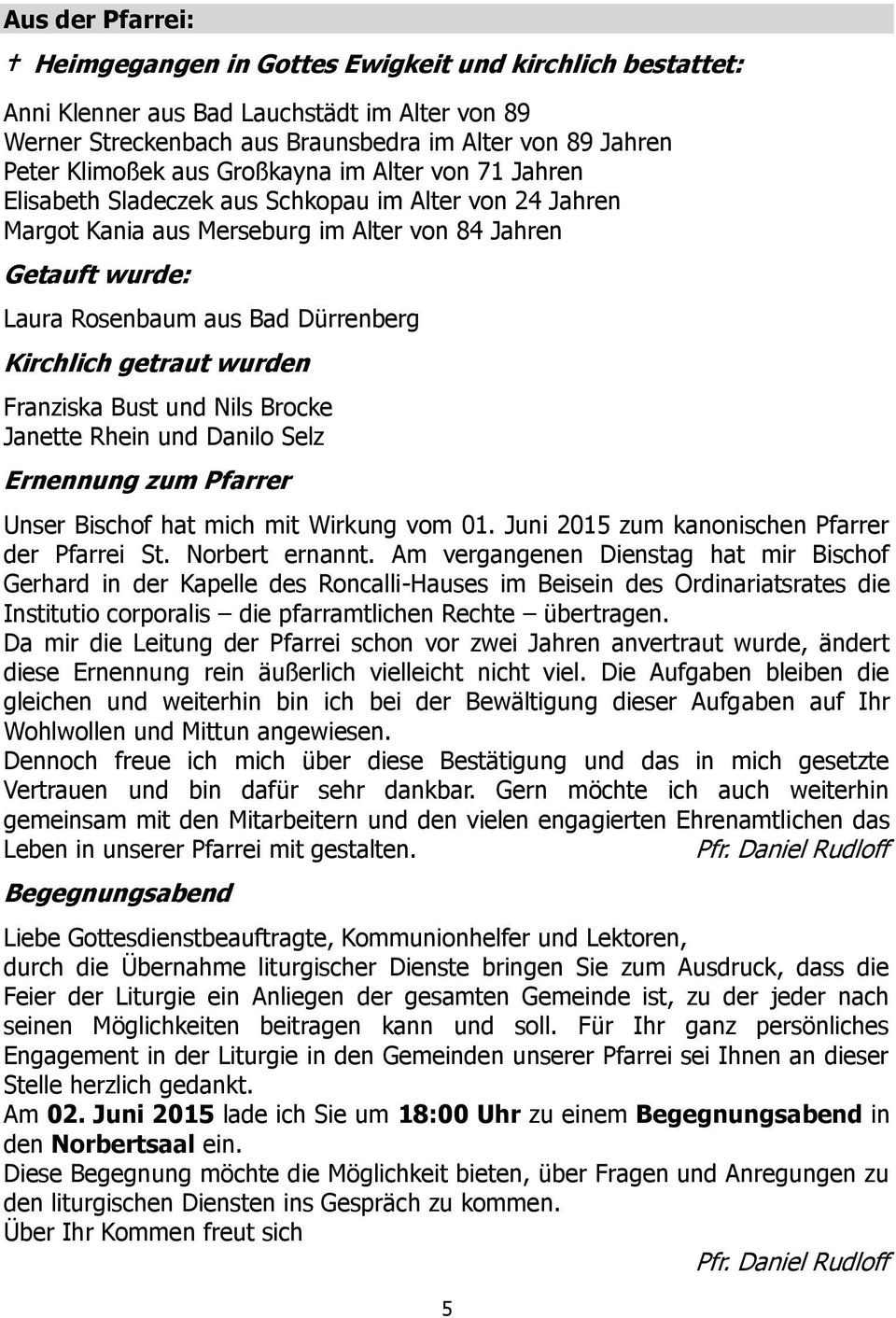 getraut wurden Franziska Bust und Nils Brocke Janette Rhein und Danilo Selz Ernennung zum Pfarrer Unser Bischof hat mich mit Wirkung vom 01. Juni 2015 zum kanonischen Pfarrer der Pfarrei St.