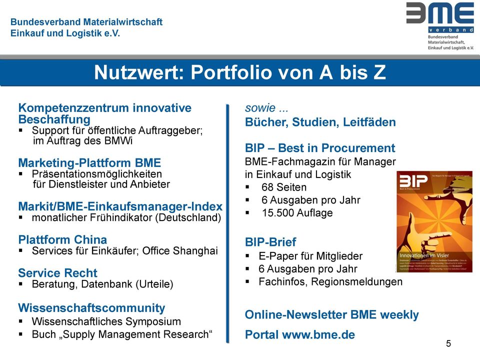 Nutzwert: Portfolio von A bis Z Kompetenzzentrum innovative Beschaffung Support für öffentliche Auftraggeber; im Auftrag des BMWi Marketing-Plattform BME Präsentationsmöglichkeiten für Dienstleister