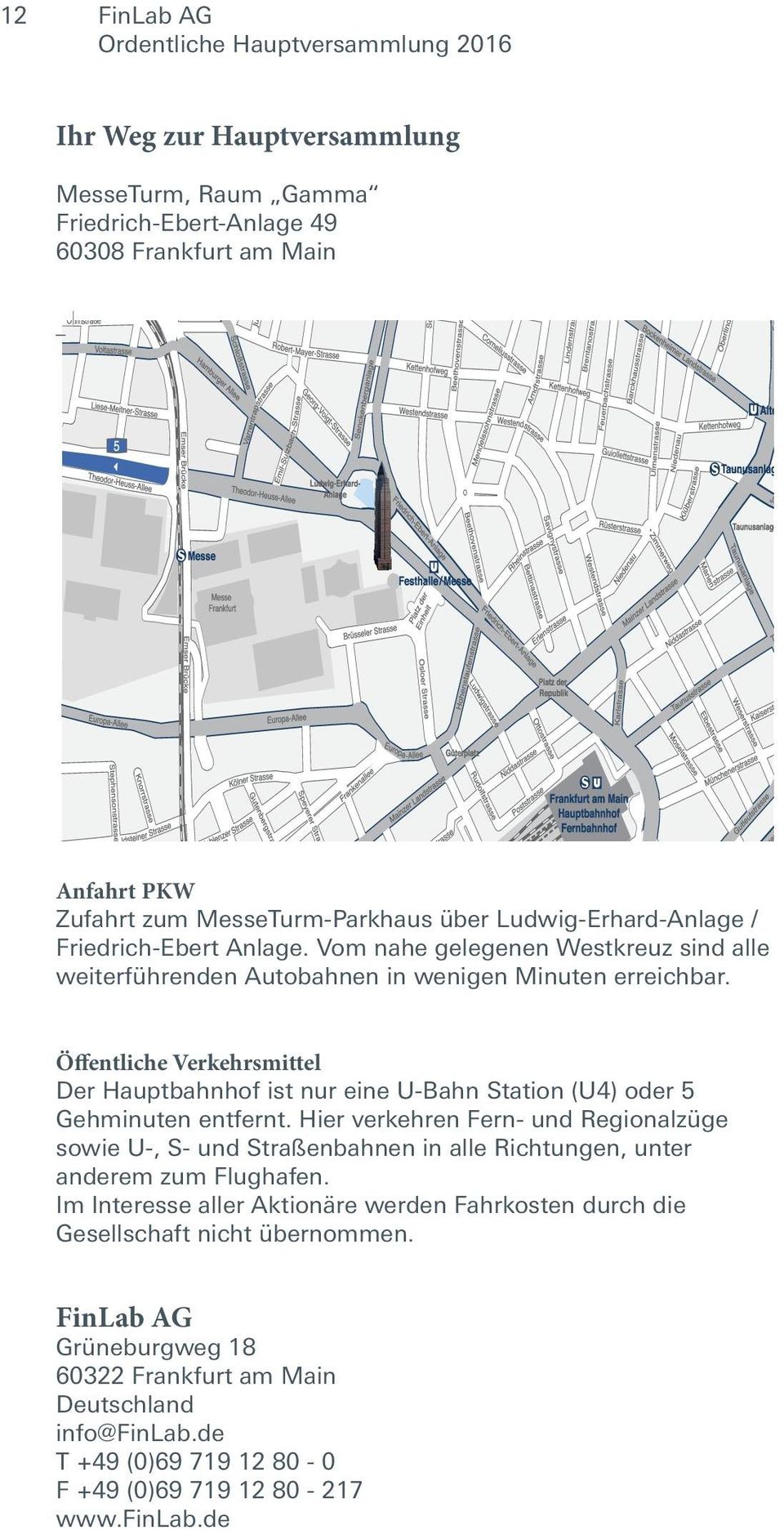 Öffentliche Verkehrsmittel Der Hauptbahnhof ist nur eine U-Bahn Station (U4) oder 5 Gehminuten entfernt.