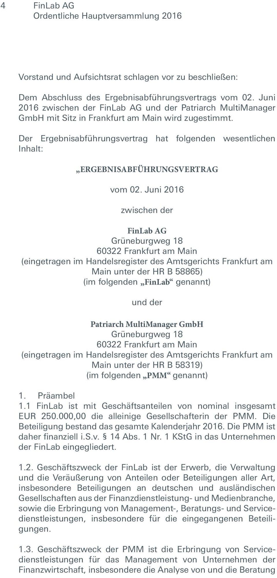 Der Ergebnisabführungsvertrag hat folgenden wesentlichen Inhalt: ERGEBNISABFÜHRUNGSVERTRAG vom 02.