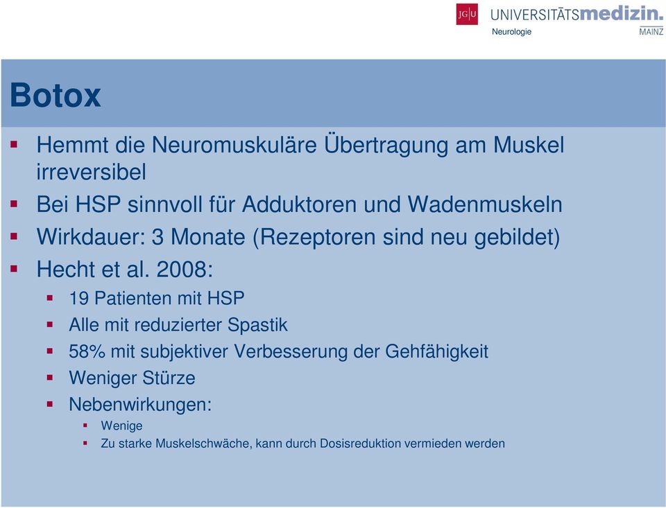 2008: 19 Patienten mit HSP Alle mit reduzierter Spastik 58% mit subjektiver Verbesserung der