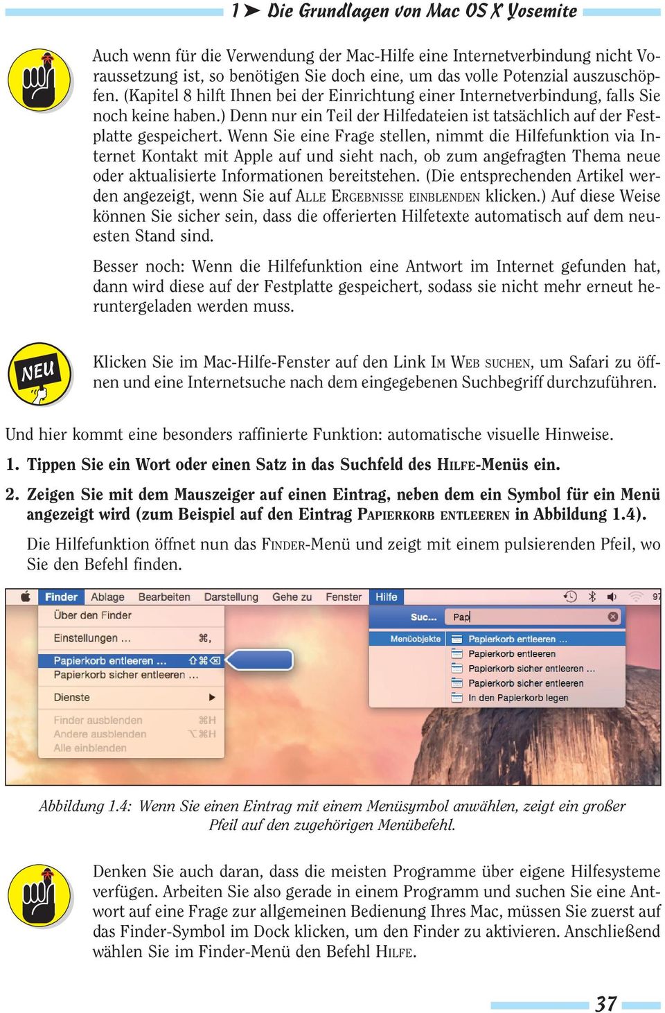 Wenn Sie eine Frage stellen, nimmt die Hilfefunktion via Internet Kontakt mit Apple auf und sieht nach, ob zum angefragten Thema neue oder aktualisierte Informationen bereitstehen.