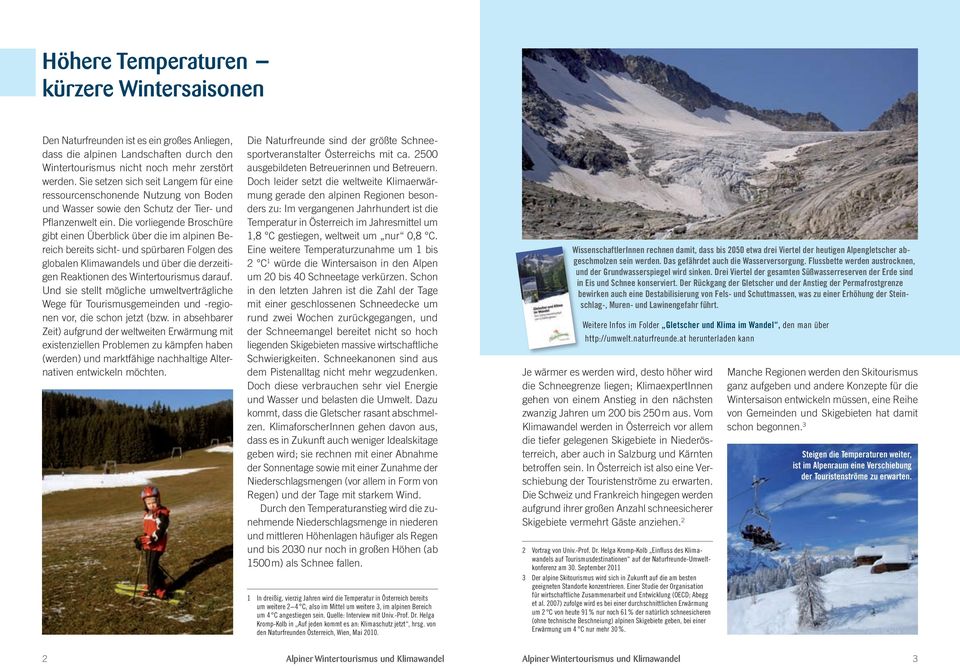 Die vorliegende Broschüre gibt einen Überblick über die im alpinen Bereich bereits sicht- und spürbaren Folgen des globalen Klimawandels und über die derzeitigen Reaktionen des Wintertourismus darauf.
