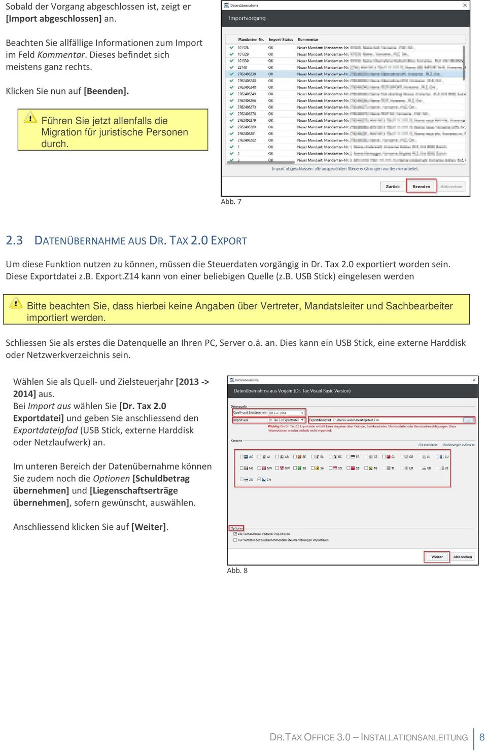 0 EXPORT Um diese Funktion nutzen zu können, müssen die Steuerdaten vorgängig in Dr. Tax 2.0 exportiert worden sein. Diese Exportdatei z.b.