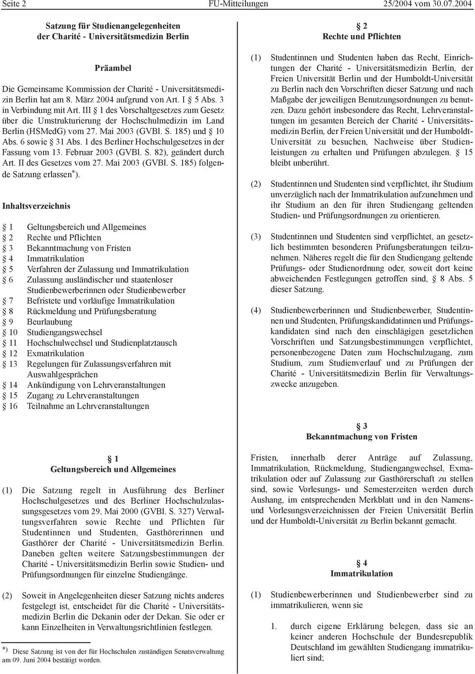 I 5 Abs. 3 in Verbindung mit Art. III 1 des Vorschaltgesetzes zum Gesetz über die Umstrukturierung der Hochschulmedizin im Land Berlin (HSMedG) vom 27. Mai 2003 (GVBl. S. 185) und 10 Abs.