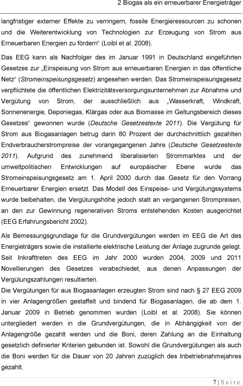 Das EEG kann als Nachfolger des im Januar 1991 in Deutschland eingeführten Gesetzes zur Einspeisung von Strom aus erneuerbaren Energien in das öffentliche Netz (Stromeinspeisungsgesetz) angesehen