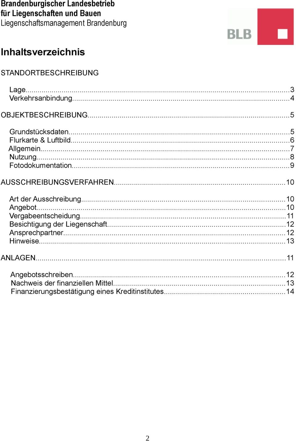 ..10 Art der Ausschreibung...10 Angebot...10 Vergabeentscheidung...11 Besichtigung der Liegenschaft...12 Ansprechpartner.