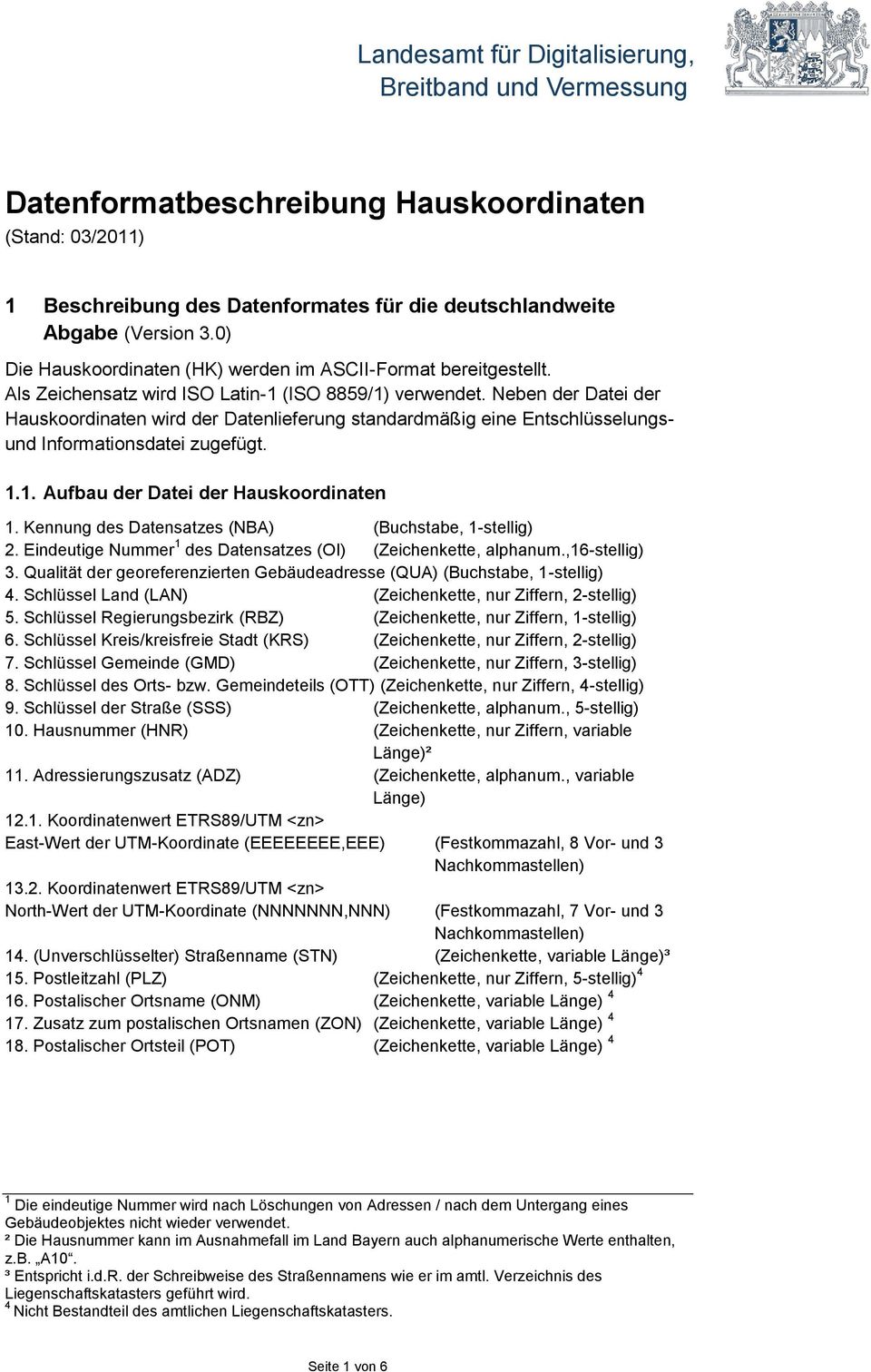 Kennung des Datensatzes (NBA) (Buchstabe, 1-stellig) 2. Eindeutige Nummer 1 des Datensatzes (OI) (Zeichenkette, alphanum.,16-stellig) 3.