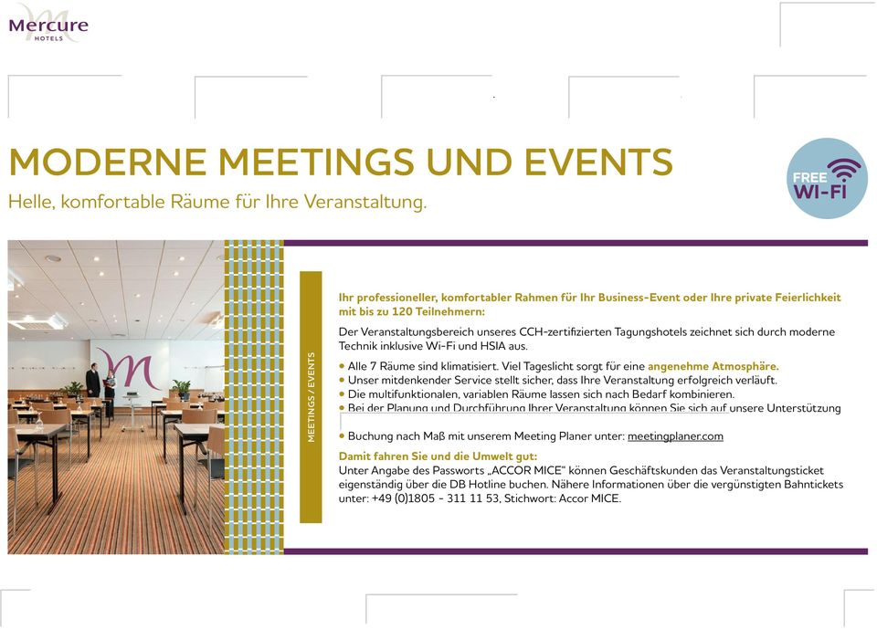 Tagungshotels zeichnet sich durch moderne Technik inklusive Wi-Fi und HSIA aus. Alle 7 Räume sind klimatisiert. Viel Tageslicht sorgt für eine angenehme Atmosphäre.