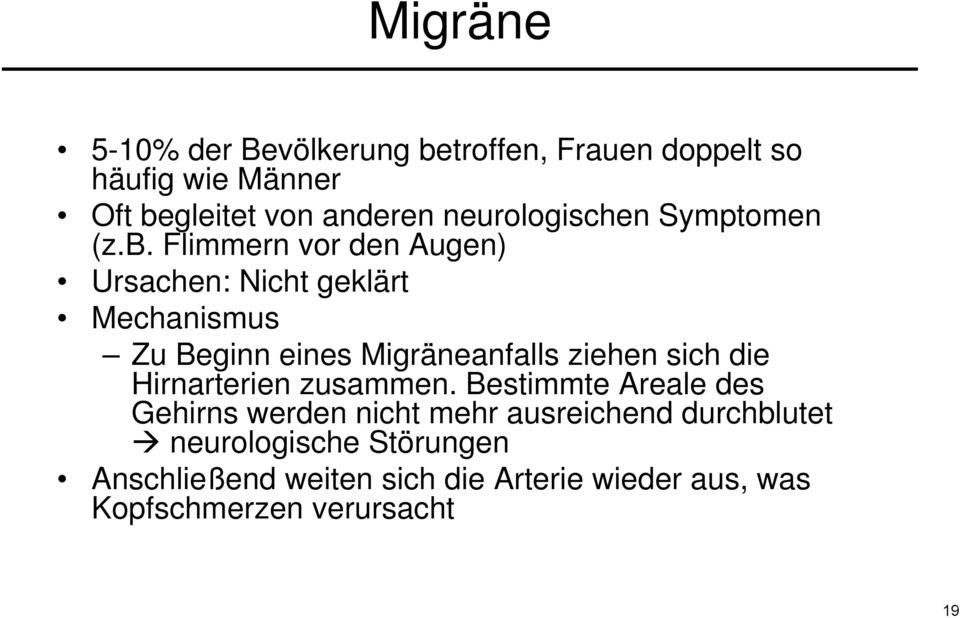 Flimmern vor den Augen) Ursachen: Nicht geklärt Mechanismus Zu Beginn eines Migräneanfalls ziehen sich die