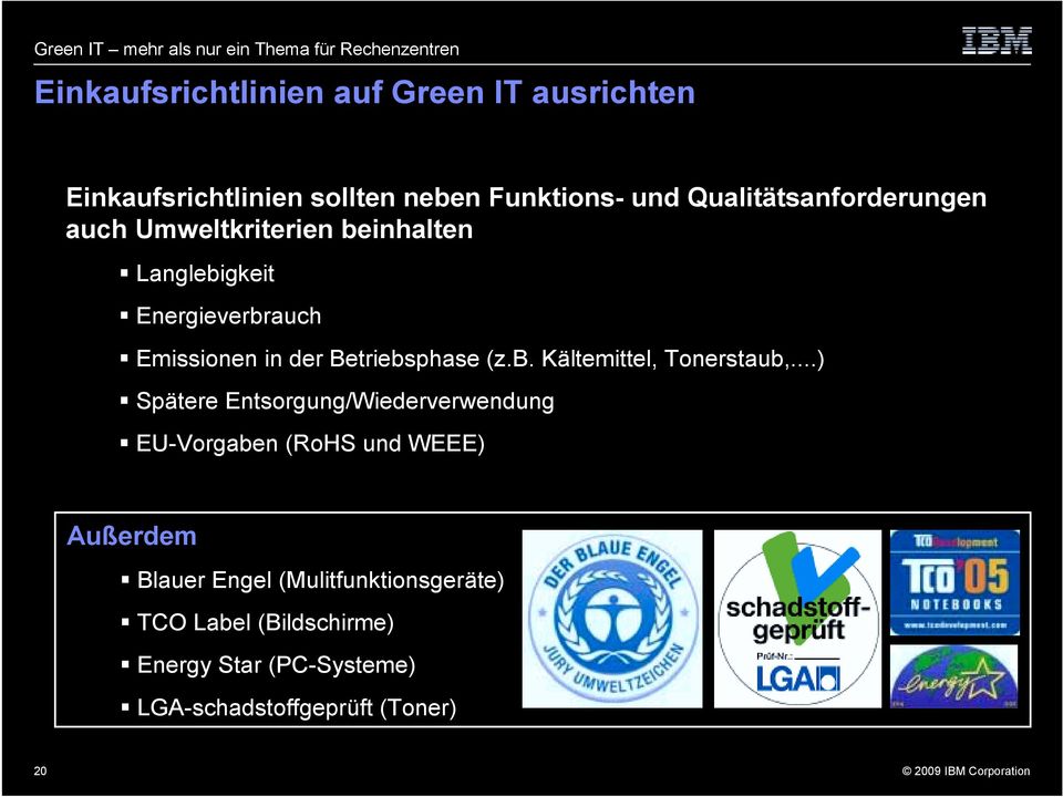 Emissionen in der Betriebsphase (z.b. Kältemittel, Tonerstaub,...)! Spätere Entsorgung/Wiederverwendung!