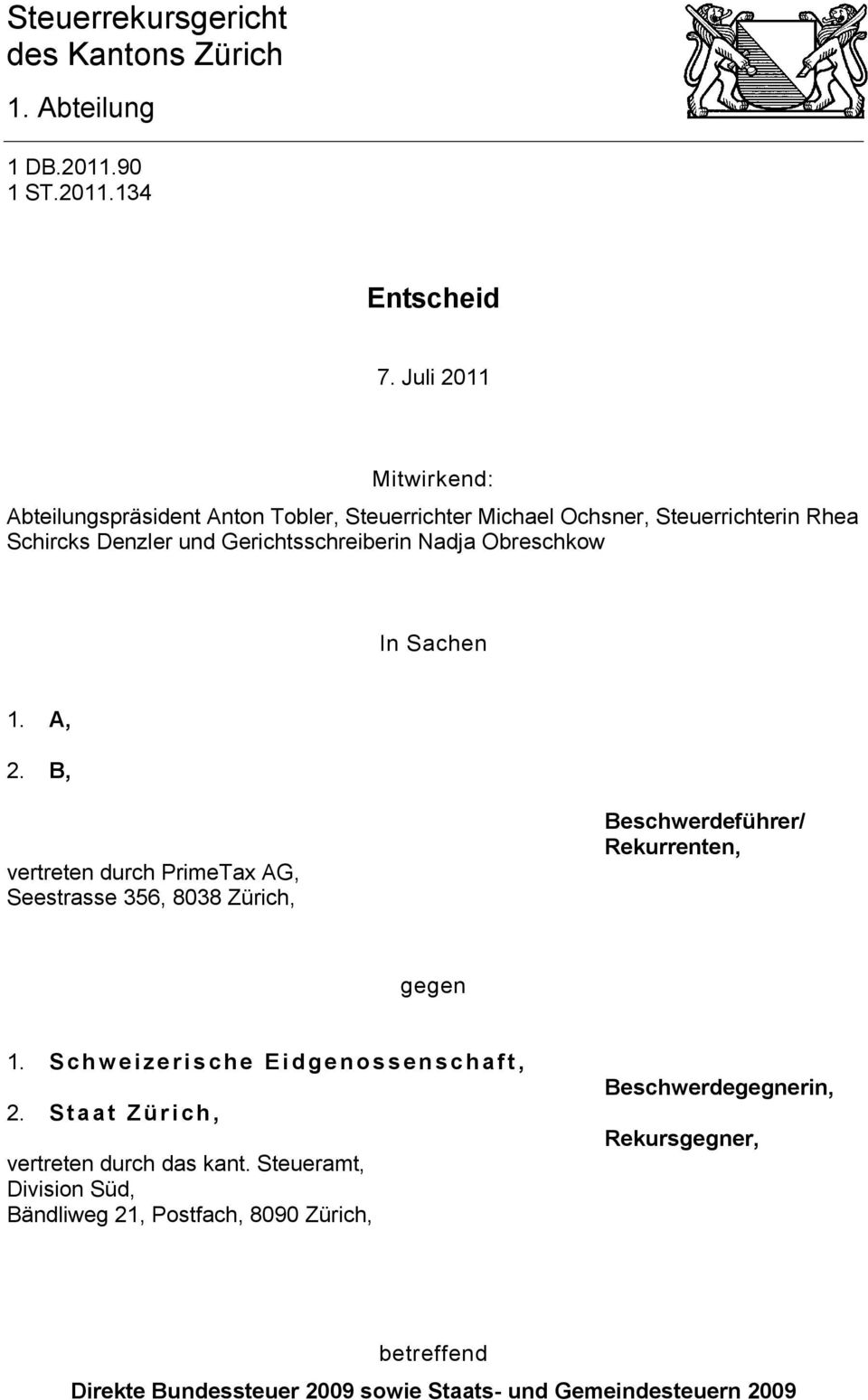 Obreschkow In Sachen 1. A, 2. B, vertreten durch PrimeTax AG, Seestrasse 356, 8038 Zürich, Beschwerdeführer/ Rekurrenten, gegen 1.