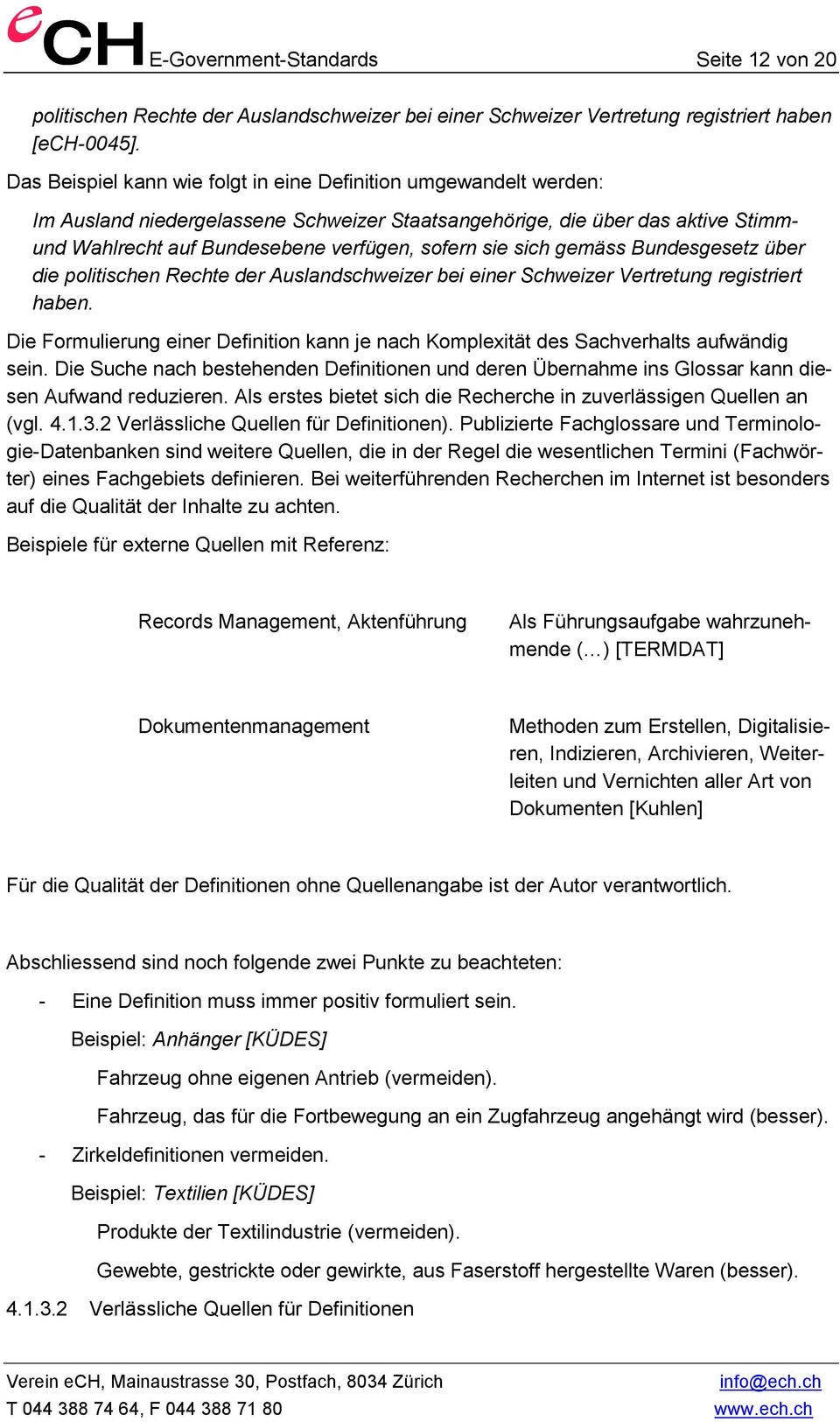 sich gemäss Bundesgesetz über die politischen Rechte der Auslandschweizer bei einer Schweizer Vertretung registriert haben.