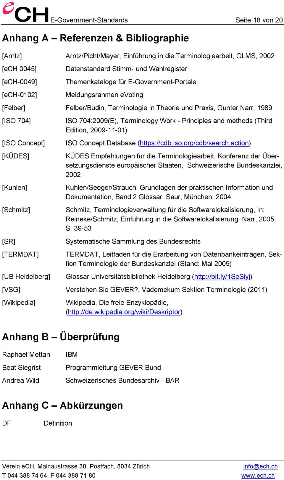[Kuhlen] [Schmitz] [SR] [TERMDAT] [UB Heidelberg] ISO 704:2009(E), Terminology Work - Principles and methods (Third Edition, 2009-11-01) ISO Concept Database (https://cdb.iso.org/cdb/search.