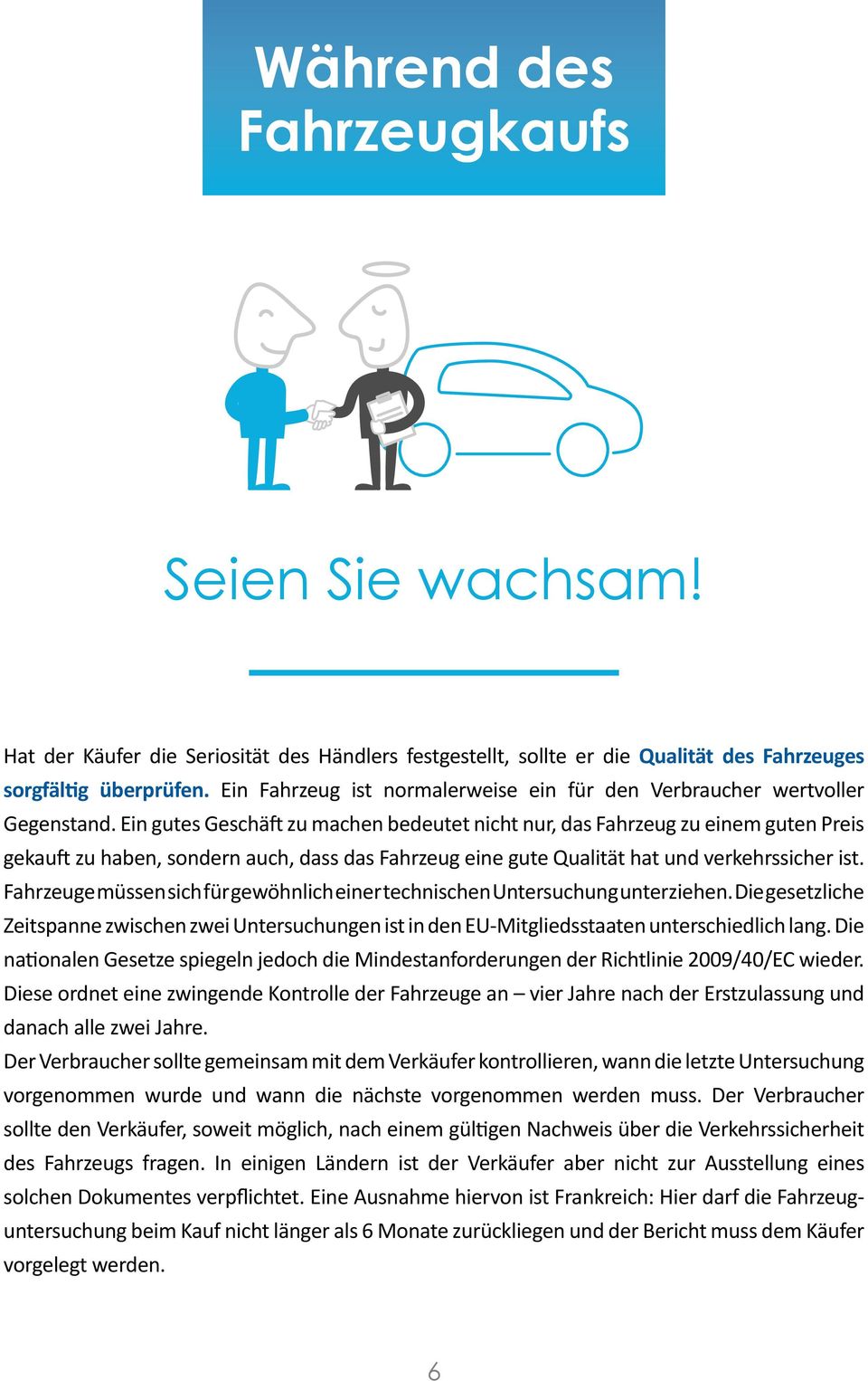 Ein gutes Geschäft zu machen bedeutet nicht nur, das Fahrzeug zu einem guten Preis gekauft zu haben, sondern auch, dass das Fahrzeug eine gute Qualität hat und verkehrssicher ist.