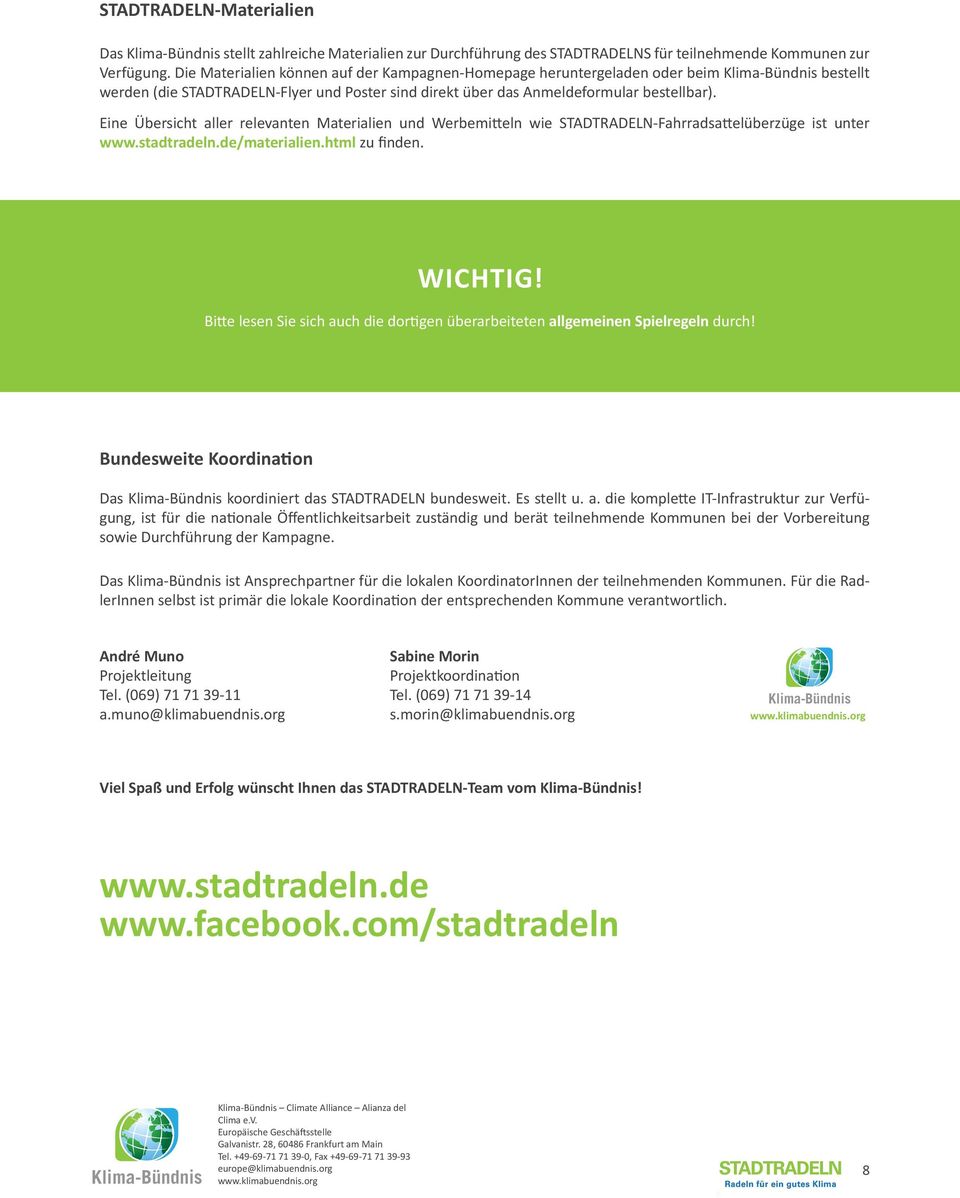 Eine Übersicht aller relevanten Materialien und Werbemitteln wie STADTRADELN-Fahrradsattelüberzüge ist unter www.stadtradeln.de/materialien.html zu finden. WICHTIG!