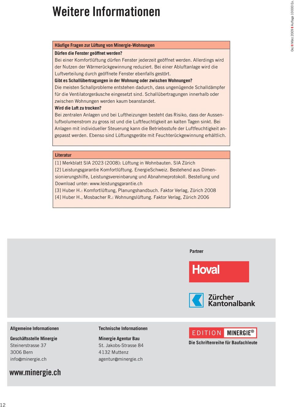 Gibt es Schallübertragungen in der Wohnung oder zwischen Wohnungen? Die meisten Schallprobleme entstehen dadurch, dass ungenügende Schalldämpfer für die Ventilatorgeräusche eingesetzt sind.