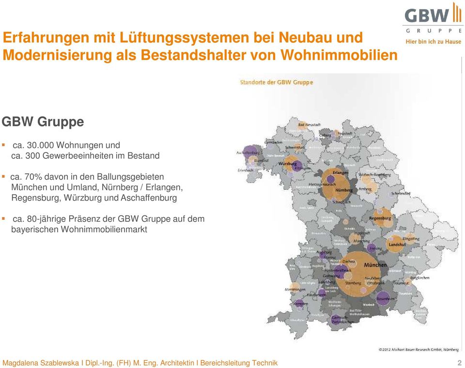 70% davon in den Ballungsgebieten München und Umland, Nürnberg / Erlangen, Regensburg,