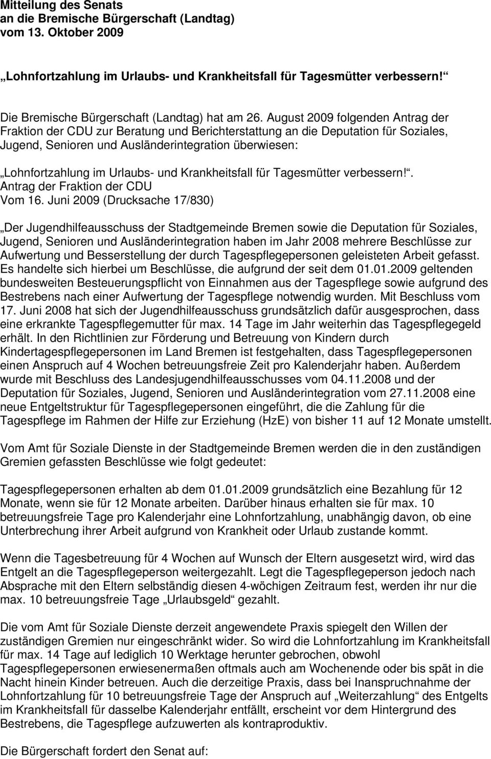 August 2009 folgenden Antrag der Fraktion der CDU zur Beratung und Berichterstattung an die Deputation für Soziales, Jugend, Senioren und Ausländerintegration überwiesen: Lohnfortzahlung im Urlaubs-