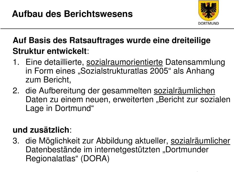 die Aufbereitung der gesammelten sozialräumlichen Daten zu einem neuen, erweiterten Bericht zur sozialen Lage in Dortmund