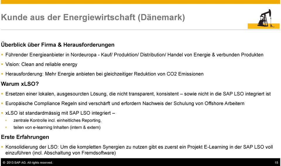 Ersetzen einer lokalen, ausgesourcten Lösung, die nicht transparent, konsistent sowie nicht in die SAP LSO integriert ist Europäische Compliance Regeln sind verschärft und erfordern Nachweis der