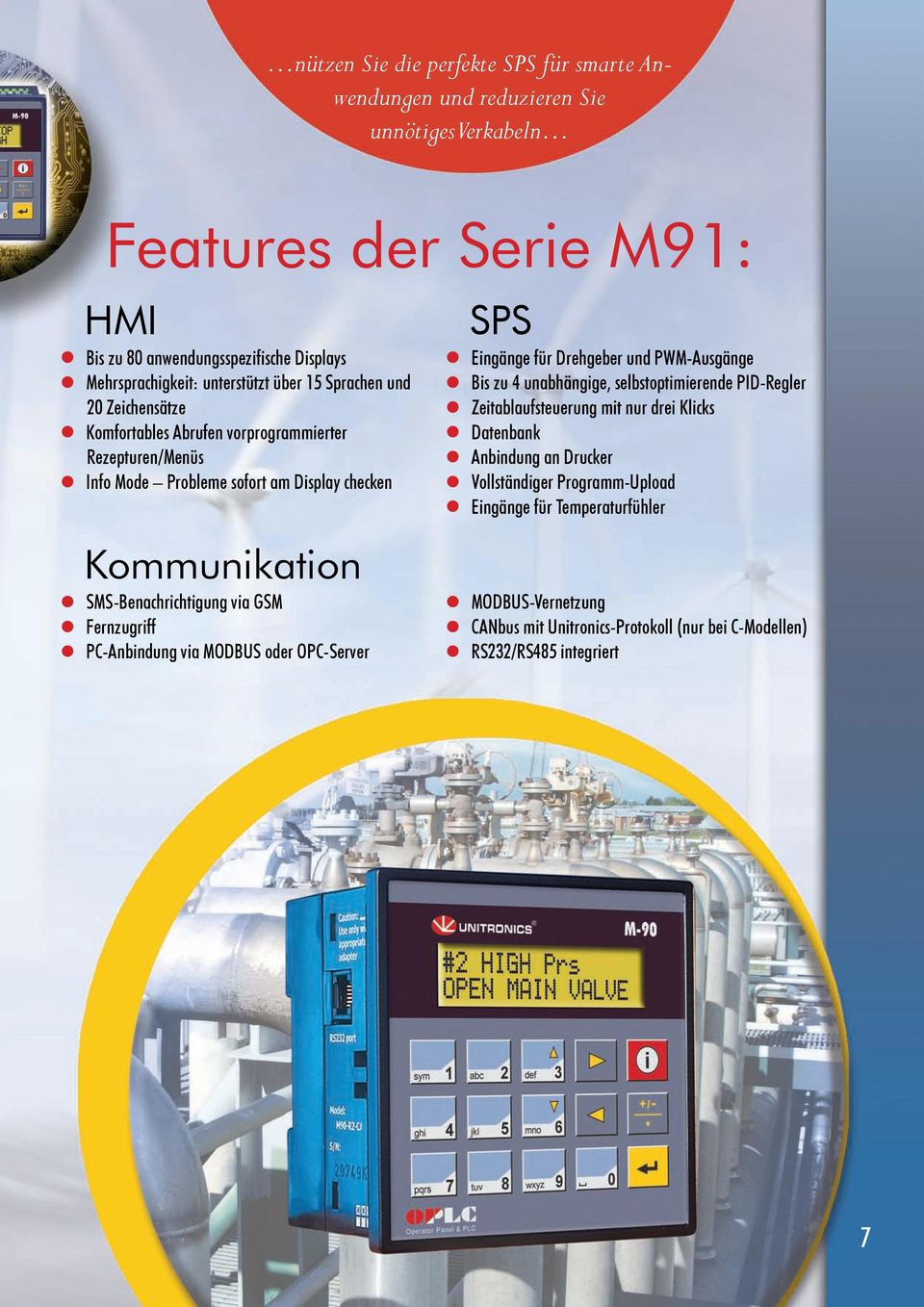 SMS-Benachrichtigung via GSM Fernzugriff PC-Anbindung via MODBUS oder OPC-Server SPS Eingänge für Drehgeber und PWM-Ausgänge Zeitablaufsteuerung mit nur drei Klicks Datenbank Anbindung