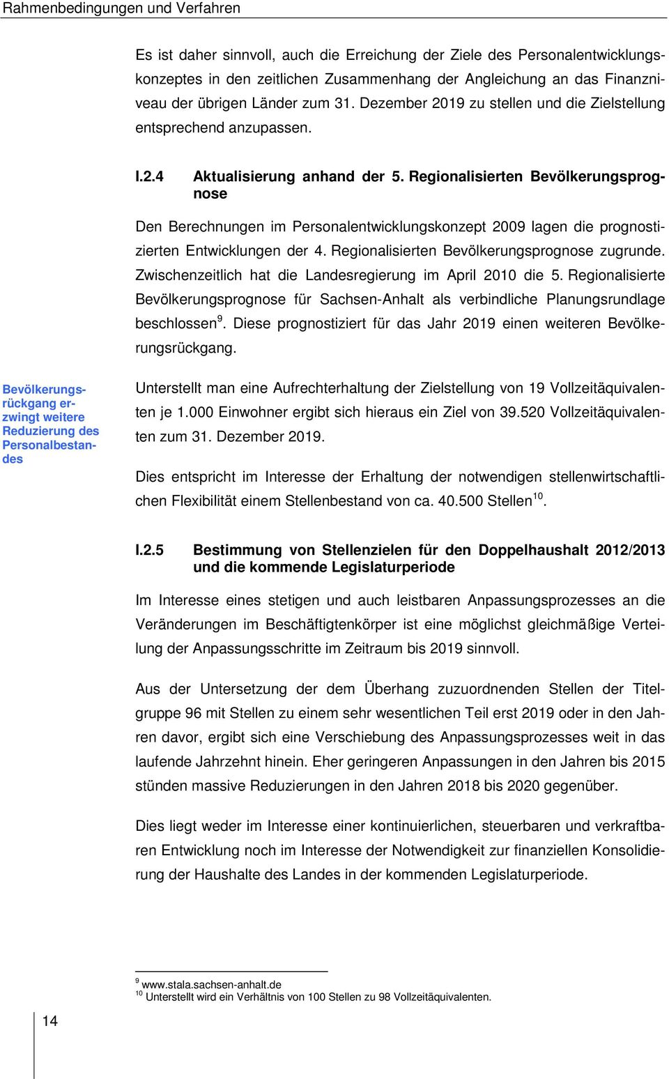 Regionalisierten Bevölkerungsprognose Den Berechnungen im Personalentwicklungskonzept 29 lagen die prognostizierten Entwicklungen der. Regionalisierten Bevölkerungsprognose zugrunde.