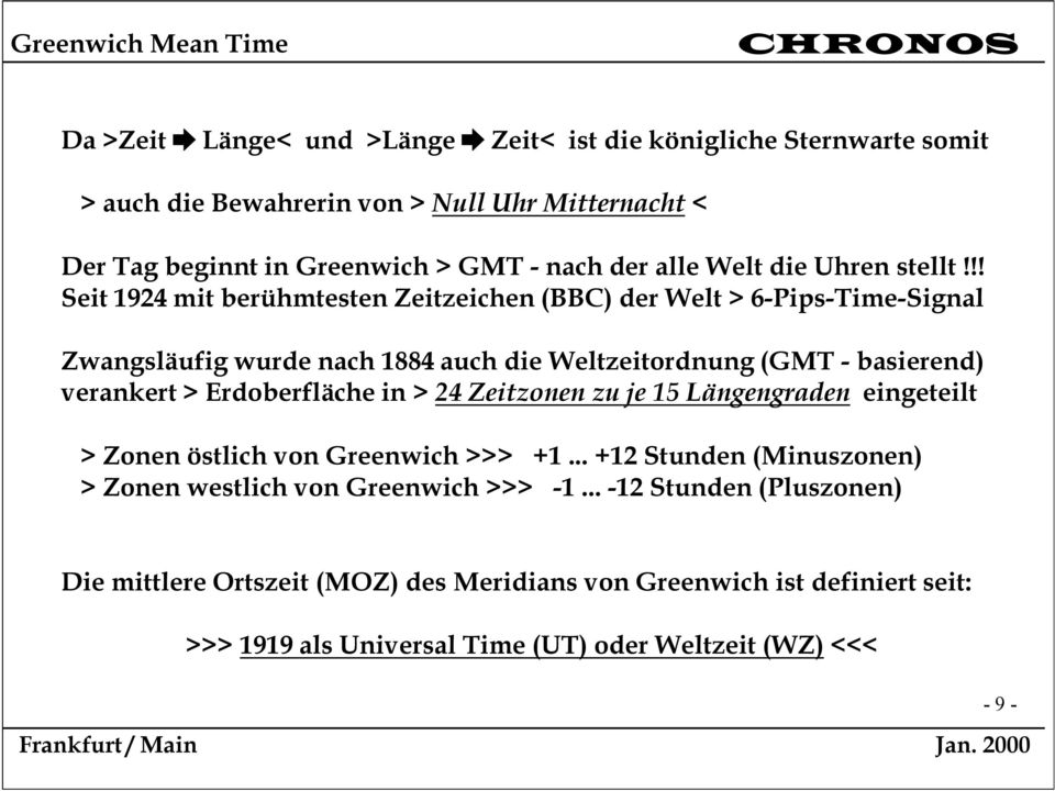 !! Seit 1924 mit berühmtesten Zeitzeichen (BBC) der Welt > 6-Pips-Time-Signal Zwangsläufig wurde nach 1884 auch die Weltzeitordnung (GMT - basierend) verankert > Erdoberfläche