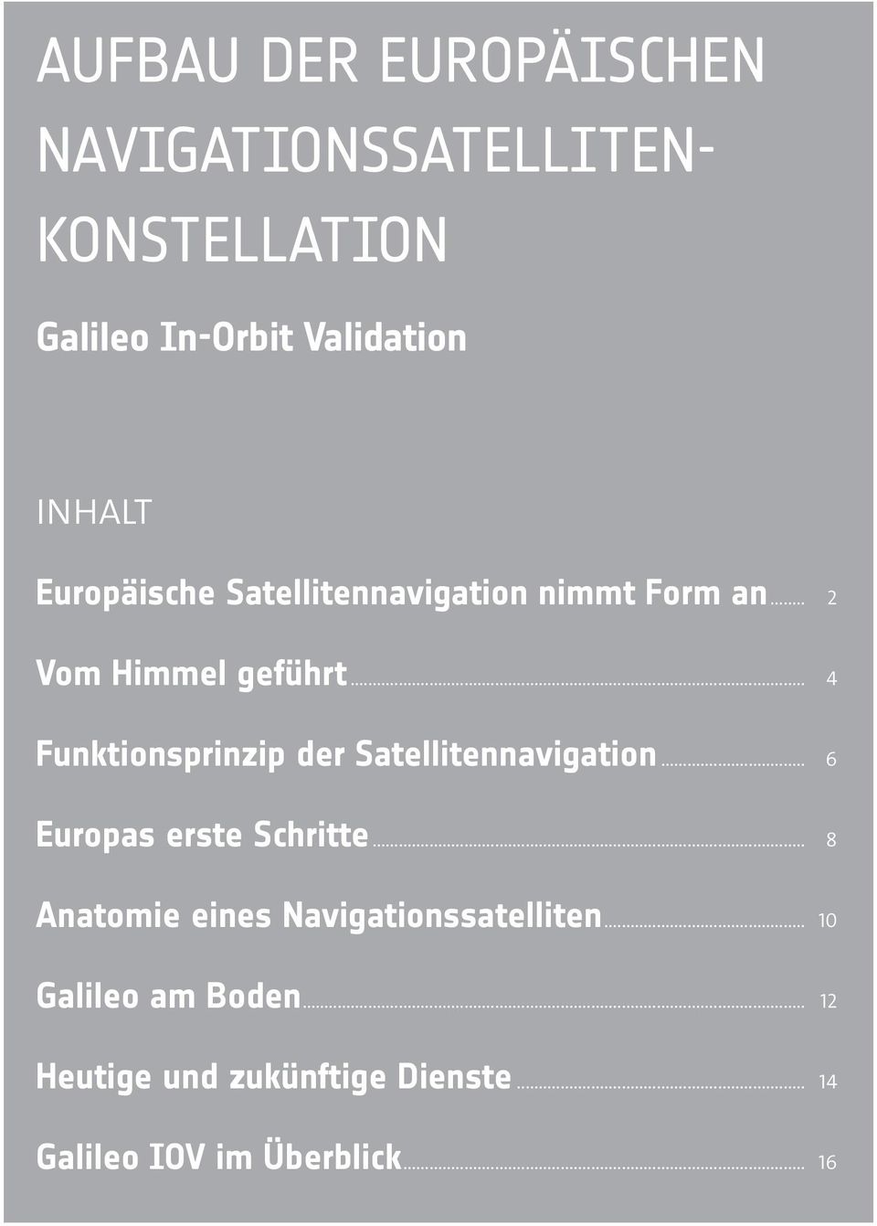 .. 4 Funktionsprinzip der Satellitennavigation... 6 Europas erste Schritte.