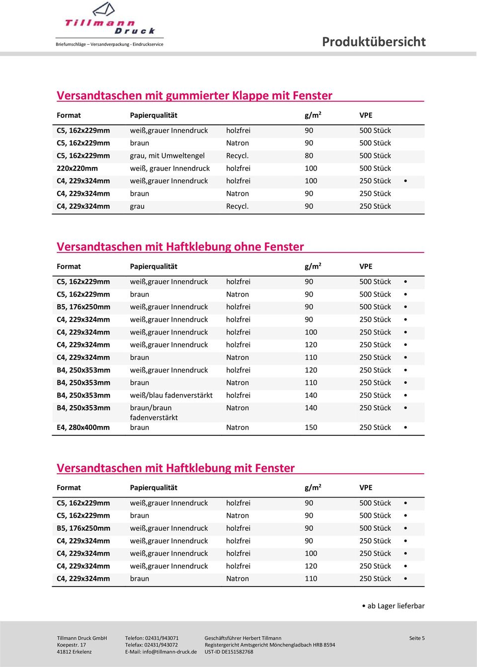 90 250 Stück Versandtaschen mit Haftklebung ohne Fenster C5, 162x229mm weiß,grauer Innendruck holzfrei 90 500 Stück C5, 162x229mm braun Natron 90 500 Stück B5, 176x250mm weiß,grauer Innendruck