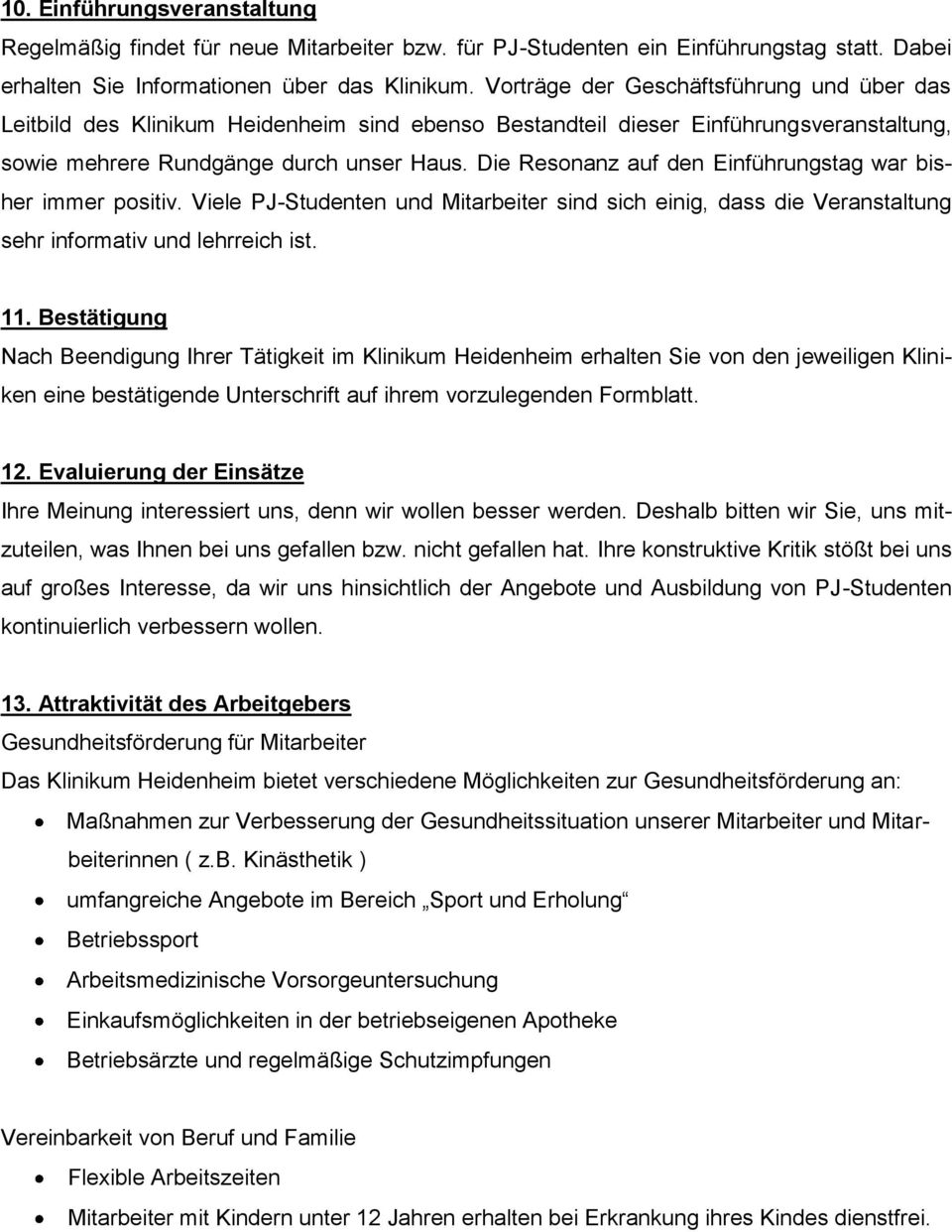 Die Resonanz auf den Einführungstag war bisher immer positiv. Viele PJ-Studenten und Mitarbeiter sind sich einig, dass die Veranstaltung sehr informativ und lehrreich ist. 11.