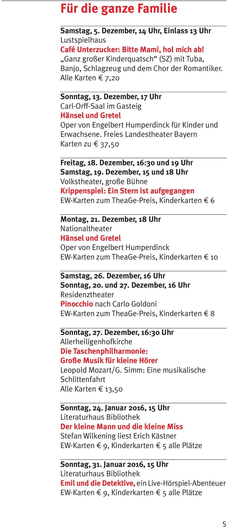 Dezember, 17 Uhr Carl-Orff-Saal im Gasteig Hänsel und Gretel Oper von Engelbert Humperdinck für Kinder und Erwachsene. Freies Landestheater Bayern Karten zu 1 37,50 Freitag, 18.