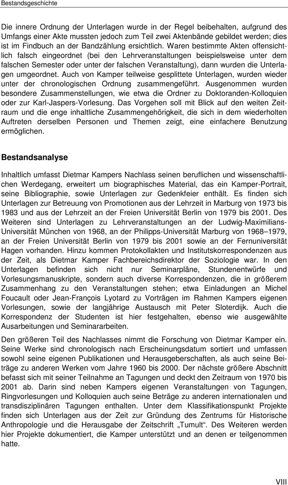 Waren bestimmte Akten offensichtlich falsch eingeordnet (bei den Lehrveranstaltungen beispielsweise unter dem falschen Semester oder unter der falschen Veranstaltung), dann wurden die Unterlagen