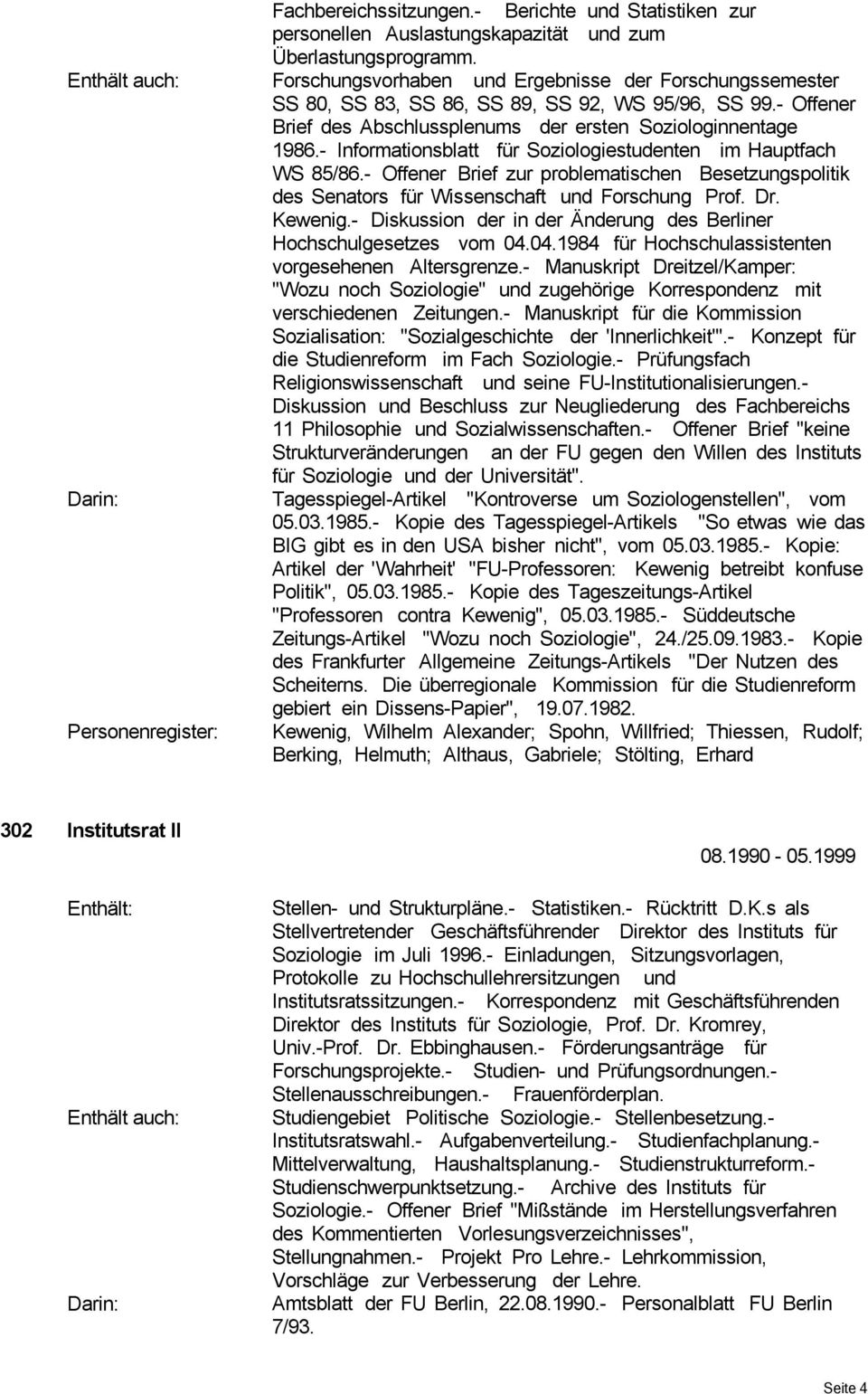 - Informationsblatt für Soziologiestudenten im Hauptfach WS 85/86.- Offener Brief zur problematischen Besetzungspolitik des Senators für Wissenschaft und Forschung Prof. Dr. Kewenig.