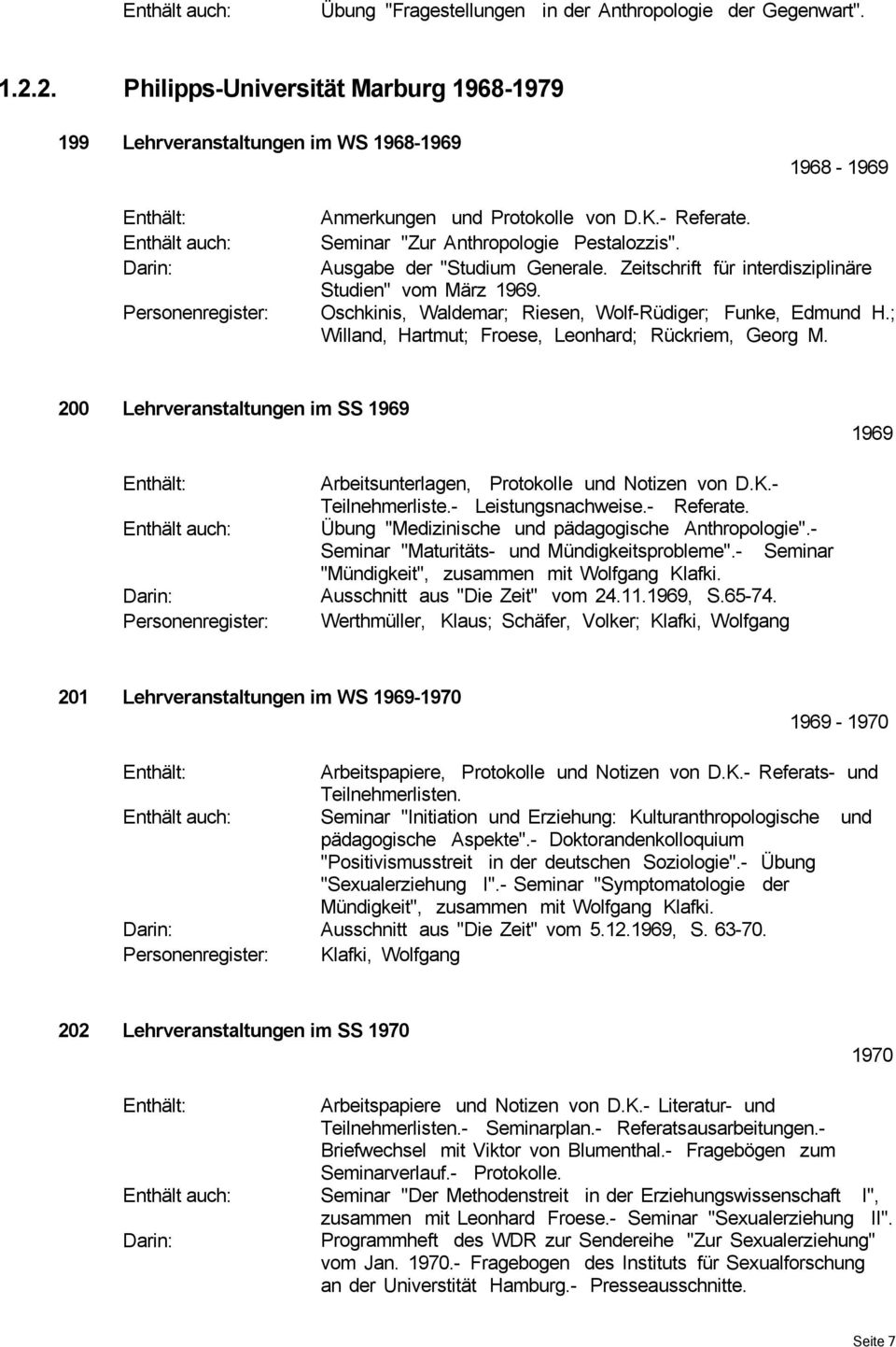 Oschkinis, Waldemar; Riesen, Wolf-Rüdiger; Funke, Edmund H.; Willand, Hartmut; Froese, Leonhard; Rückriem, Georg M.