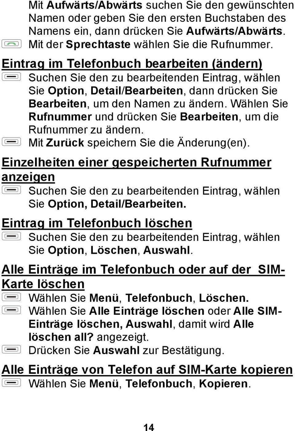 Wählen Sie Rufnummer und drücken Sie Bearbeiten, um die Rufnummer zu ändern. Mit Zurück speichern Sie die Änderung(en).