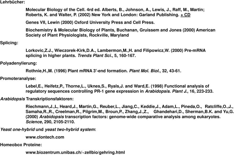 Biochemistry & Molecular Biology of Plants, Buchanan, Gruissem and Jones (2000) American Society of Plant Physiologists, Rockville, Maryland Lorkovic,Z.J., Wieczorek-Kirk,D.A., Lambermon,M.,H.