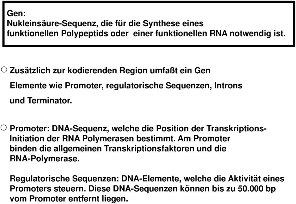 Promoter: DNA-Sequenz, welche die Position der Transkriptions- Initiation der RNA Polymerasen bestimmt.
