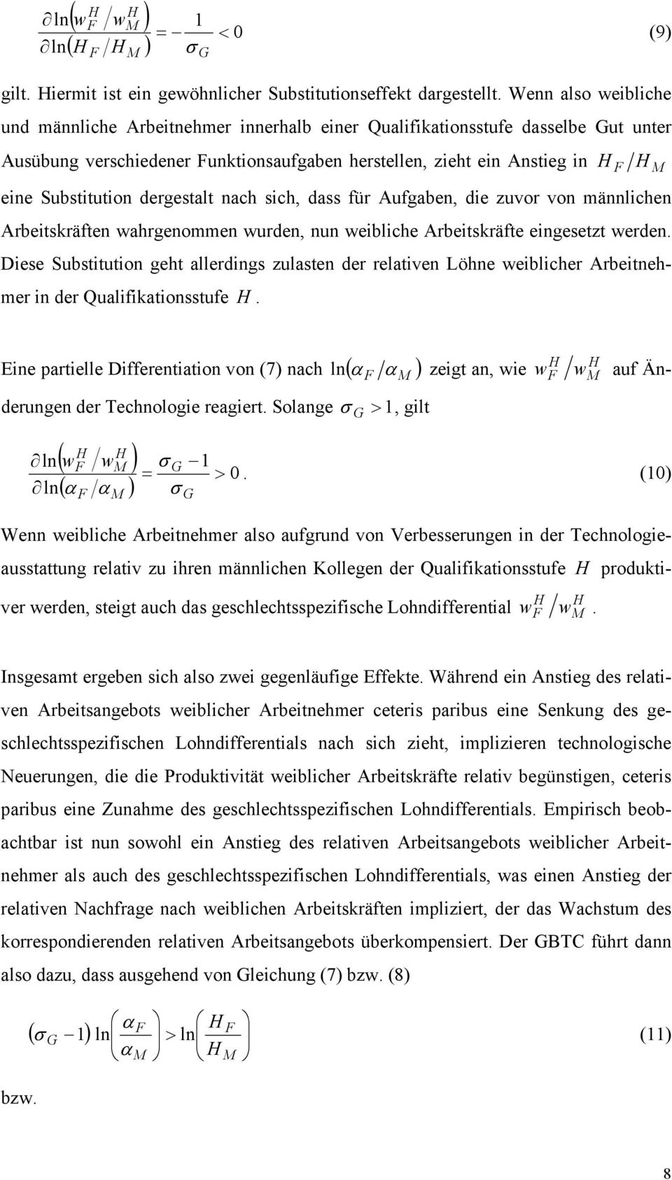 dergestalt nach sich, dass für Aufgaben, die zuvor von männlichen Arbeitskräften wahrgenommen wurden, nun weibliche Arbeitskräfte eingesetzt werden.