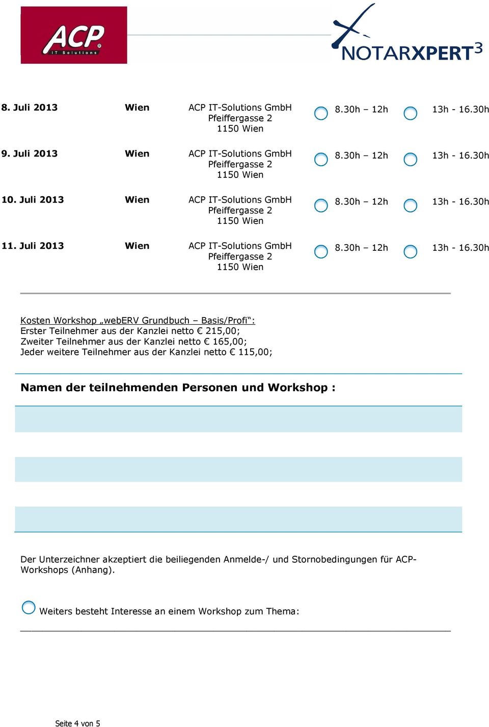 Teilnehmer aus der Kanzlei netto 165,00; Jeder weitere Teilnehmer aus der Kanzlei netto 115,00; Namen der teilnehmenden Personen und Workshop :