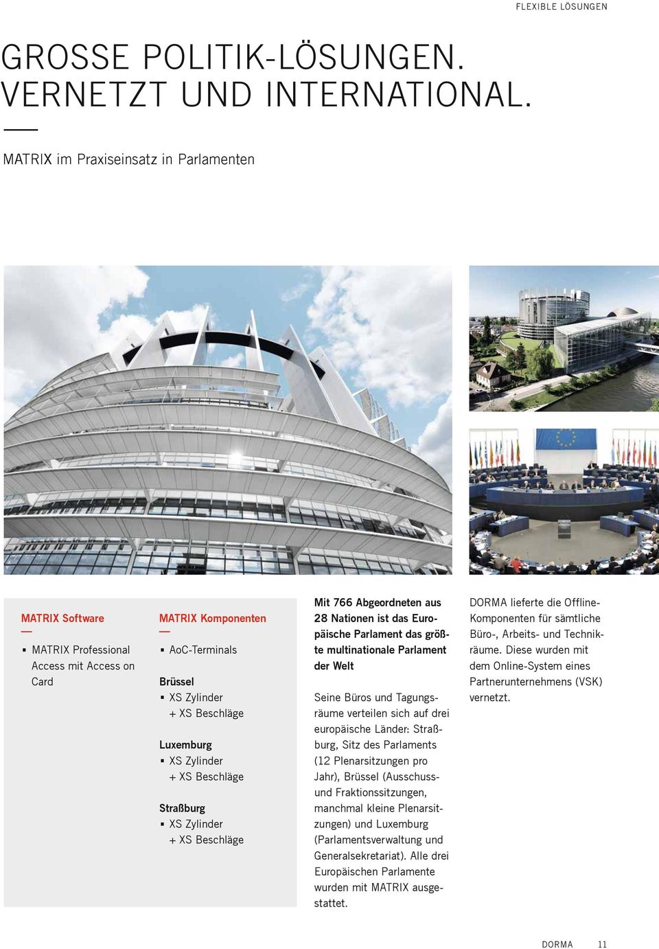 XS Zylinder + XS Beschläge Mit 766 Abgeordneten aus 28 Nationen ist das Europäische Parlament das größte multinationale Parlament der Welt Seine Büros und Tagungsräume verteilen sich auf drei