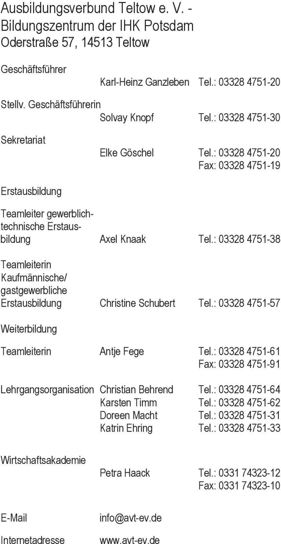: 03328 4751-38 Teamleiterin Kaufmännische/ gastgewerbliche Erstausbildung Christine Schubert Tel.: 03328 4751-57 Weiterbildung Teamleiterin Antje Fege Tel.
