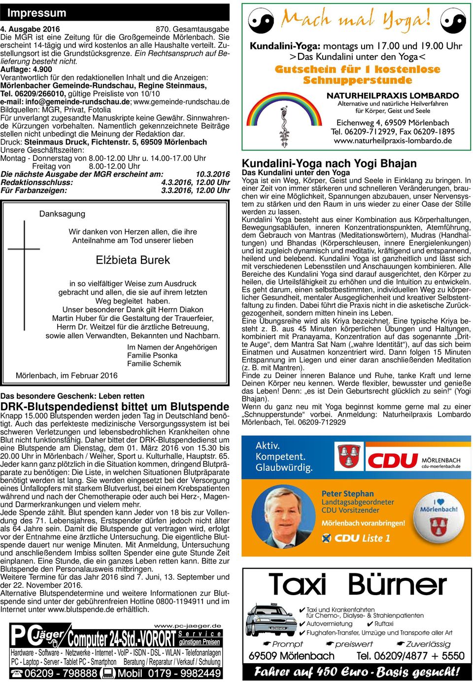 900 Verantwortlich für den redaktionellen Inhalt und die Anzeigen: Mörlenbacher Gemeinde-Rundschau, Regine Steinmaus, Tel. 06209/266010, gültige Preisliste von 10/10 e-mail: info@gemeinde-rundschau.